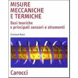 Misure Meccaniche E Termiche. Basi Teoriche E Principali Sensori E Strumenti Misure Meccaniche E Termiche. Basi Teoriche E Principali Sensori E Strumenti