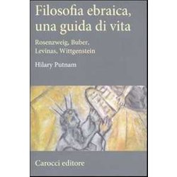 Filosofia Ebraica, Una Guida Di Vita. Rosenzweig, Buber, Levinas, Wittgenstein Filosofia Ebraica, Una Guida Di Vita. Rosenzweig, Buber, Levinas, Wittgenstein