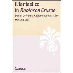 Il Fantastico In «Robinson Crusoe». Daniel Defoe E La Ragione Trasfiguratrice