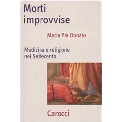Morti Improvvise. Medicina E Religione Nel Settecento Morti Improvvise. Medicina E Religione Nel Settecento