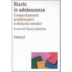 Rischi In Adolescenza. Comportamenti Problematici E Disturbi Emotivi Rischi In Adolescenza. Comportamenti Problematici E Disturbi Emotivi