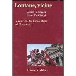 Lontane, Vicine. Le Relazioni Fra Cina E Italia Nel Novecento Lontane, Vicine. Le Relazioni Fra Cina E Italia Nel Novecento