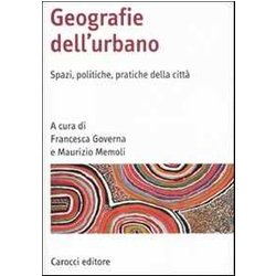 Geografia Dell'urbano. Spazi, Politiche, Pratiche Della Città Geografia Dell'urbano. Spazi, Politiche, Pratiche Della CittÃ