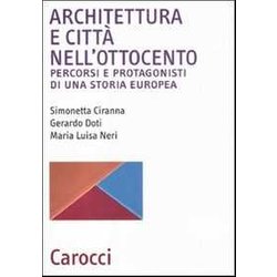 Architettura E Città Nell'ottocento. Percorsi E Protagonisti Di Una Storia Europea Architettura E Città Nell'ottocento. Percorsi E Protagonisti Di Una Storia Europea