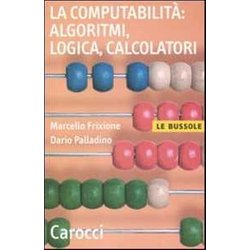 La Computabilità , Algoritmi, Logica, Calcolatori La Computabilità , Algoritmi, Logica, Calcolatori