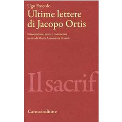 Ultime Lettere Di Jacopo Ortis. Ediz. Critica