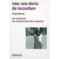Ong: una storia da raccontare. Dal volontariato alle multinazionali della solidarietÃ