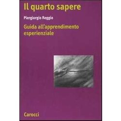 Il Quarto Sapere. Guida All'apprendimento Esperenziale. L'apprendimento Esperenziale (Vol. 1) Il Quarto Sapere. Guida All'apprendimento Esperenziale. L'apprendimento Esperenziale (Vol. 1)