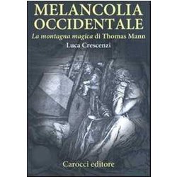 Melancolia Occidentale. «La Montagna Magica» Di Thomas Mann Melancolia Occidentale. «La Montagna Magica» Di Thomas Mann