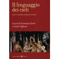 Il Linguaggio Dei Cieli. Astri E Simboli Nel Rinascimento Il Linguaggio Dei Cieli. Astri E Simboli Nel Rinascimento