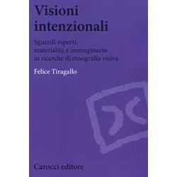 Visioni Intenzionali. Sguardi Esperti, Materialità E Immaginario In Ricerche Di Etnografia Visiva Visioni Intenzionali. Sguardi Esperti, Materialità E Immaginario In Ricerche Di Etnografia Visiva