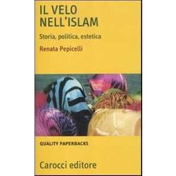 Il Velo Nell'islam. Storia, Politica, Estetica Il Velo Nell'islam. Storia, Politica, Estetica