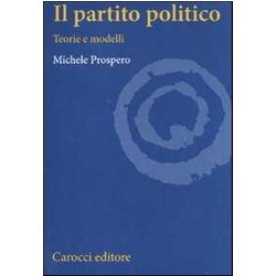 Il Partito Politico. Teorie E Modelli Il Partito Politico. Teorie E Modelli