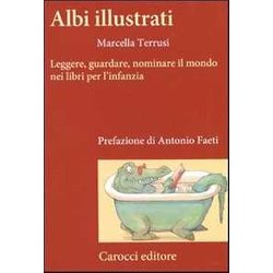 Albi Illustrati. Leggere, Guardare, Nominare Il Mondo Nei Libri Per L'infanzia Albi Illustrati. Leggere, Guardare, Nominare Il Mondo Nei Libri Per L'infanzia