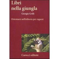 Libri Nella Giungla. Orientarsi Nell'editoria Per Ragazzi Libri Nella Giungla. Orientarsi Nell'editoria Per Ragazzi