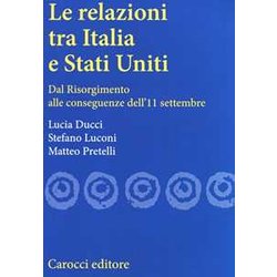 Le Relazioni Tra Italia E Stati Uniti. Dal Risorgimento Alle Conseguenze Dell'11 Settembre Le Relazioni Tra Italia E Stati Uniti. Dal Risorgimento Alle Conseguenze Dell'11 Settembre