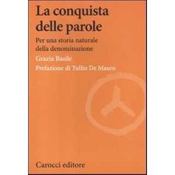 La Conquista Delle Parole. Per Una Storia Naturale Della Denominazione La Conquista Delle Parole. Per Una Storia Naturale Della Denominazione