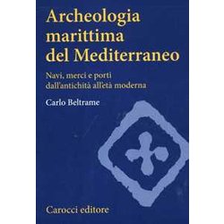 Archeologia Marittima Del Mediterraneo. Navi, Merci E Porti Dall'antichità All'età Moderna Archeologia Marittima Del Mediterraneo. Navi, Merci E Porti Dall'antichità All'età Moderna