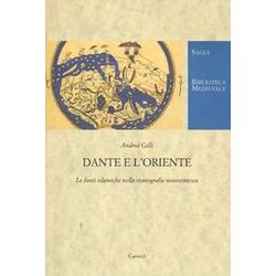 Dante E L'oriente. Le Fonti Islamiche Nella Storiografia Novecentesca Dante E L'oriente. Le Fonti Islamiche Nella Storiografia Novecentesca