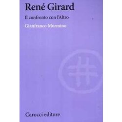 René Girard. Il Confronto Con L'altro René Girard. Il Confronto Con L'altro