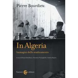 In Algeria. Immagini Dello Sradicamento. Ediz. Illustrata In Algeria. Immagini Dello Sradicamento. Ediz. Illustrata