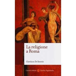La Religione A Roma. Luoghi, Culti, Sacerdoti, DèI