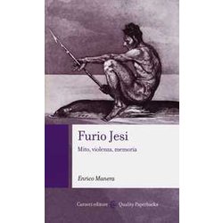 Furio Jesi. Mito, Violenza, Memoria Furio Jesi. Mito, Violenza, Memoria