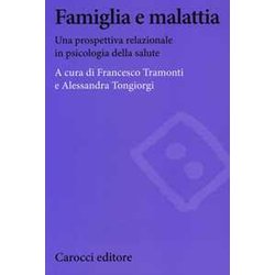 Famiglia E Malattia. Una Prospettiva Relazionale In Psicologia Della Salute Famiglia E Malattia. Una Prospettiva Relazionale In Psicologia Della Salute