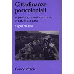 Cittadinanze Postcoloniali. Appartenenze, Razza E Razzismo In Europa E In Italia
