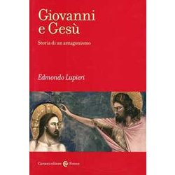 Giovanni E Gesù. Storia Di Un Antagonismo Giovanni E Gesù. Storia Di Un Antagonismo