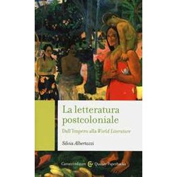 La Letteratura Post-Coloniale. Dall'impero Alla World Literature La Letteratura Post-Coloniale. Dall'impero Alla World Literature