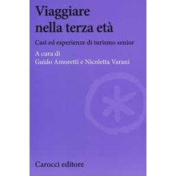 Viaggiare Nella Terza Età . Casi Ed Esperienze Di Turismo Senior Viaggiare Nella Terza Età . Casi Ed Esperienze Di Turismo Senior