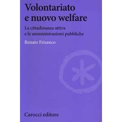 Volontariato E Nuovo Welfare. La Cittadinanza Attiva E Le Amministrazioni Pubbliche Volontariato E Nuovo Welfare. La Cittadinanza Attiva E Le Amministrazioni Pubbliche