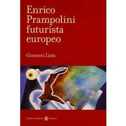 Enrico Prampolini Futurista Europeo. Ediz. Illustrata Enrico Prampolini Futurista Europeo. Ediz. Illustrata