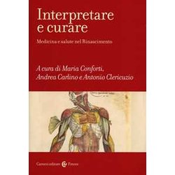 Interpretare E Curare. Medicina E Salute Nel Rinascimento Interpretare E Curare. Medicina E Salute Nel Rinascimento