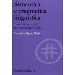 Semantica E Pragmatica Linguistica. Tracce Di Normalità Nelle Implicature Scalari Semantica E Pragmatica Linguistica. Tracce Di Normalità Nelle Implicature Scalari
