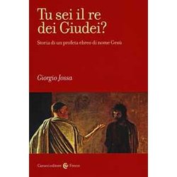 Tu Sei Il Re Dei Giudei? Storia Di Un Profeta Ebreo Di Nome Gesù Tu Sei Il Re Dei Giudei? Storia Di Un Profeta Ebreo Di Nome Gesù