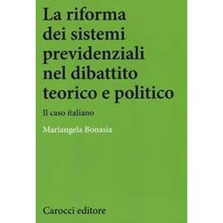 La Riforma Dei Sistemi Previdenziali Nel Dibattito Teorico E Politico. Il Caso Italiano La Riforma Dei Sistemi Previdenziali Nel Dibattito Teorico E Politico. Il Caso Italiano