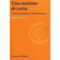 Una Nazione Di Carta. Tradizione Letteraria E Identità Italiana