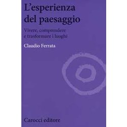 L'esperienza Del Paesaggio. Vivere, Comprendere E Trasformare I Luoghi