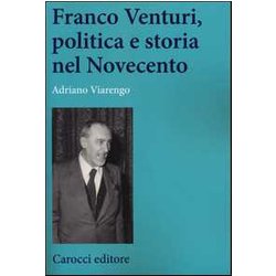 Franco Venturi, Politica E Storia Nel Novecento Franco Venturi, Politica E Storia Nel Novecento