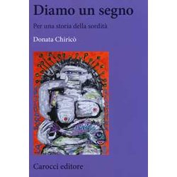 Diamo Un Segno. Per Una Storia Della Sordità Diamo Un Segno. Per Una Storia Della SorditÃ