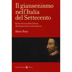 Il Giansenismo Nell'italia Del Settecento. Dalla Riforma Della Chiesa Alla Democrazia Rivoluzionaria