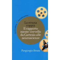 La Strana Coppia. Il Rapporto Mente-Cervello Da Cartesio Alle Neuroscienze La Strana Coppia. Il Rapporto Mente-Cervello Da Cartesio Alle Neuroscienze