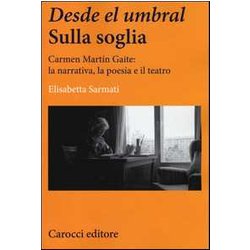 Desde El Umbral-Sulla Soglia. Carmen MartÃN Gaite: La Narrativa, La Poesia E Il Teatro Desde El Umbral-Sulla Soglia. Carmen MartÃN Gaite: La Narrativa, La Poesia E Il Teatro