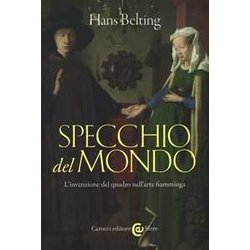 Specchio Del Mondo. L'invenzione Del Quadro Nell'arte Fiamminga. Ediz. Illustrata Specchio Del Mondo. L'invenzione Del Quadro Nell'arte Fiamminga. Ediz. Illustrata