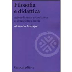 Filosofia E Didattica. Apprendimento E Acquisizione Di Competenze A Scuola Filosofia E Didattica. Apprendimento E Acquisizione Di Competenze A Scuola