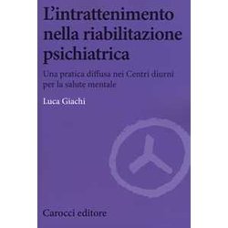 L'intrattenimento Nella Riabilitazione Psichiatrica. Una Pratica Diffusa Nei Centri Diurni Per La Salute Mentale L'intrattenimento Nella Riabilitazione Psichiatrica. Una Pratica Diffusa Nei Centri Diurni Per La Salute Mentale