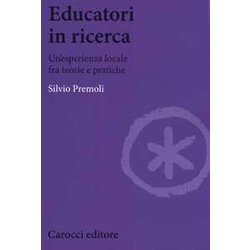 Educatori In Ricerca. Un'esperienza Locale Fra Teoria E Pratiche Educatori In Ricerca. Un'esperienza Locale Fra Teoria E Pratiche