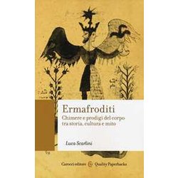 Ermafroditi. Chimere E Prodigi Del Corpo Tra Storia, Cultura E Mito Ermafroditi. Chimere E Prodigi Del Corpo Tra Storia, Cultura E Mito